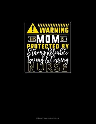 Book cover for Warning This Mom Is Protected By A Strong, Reliable, Loving & Caring Nurse