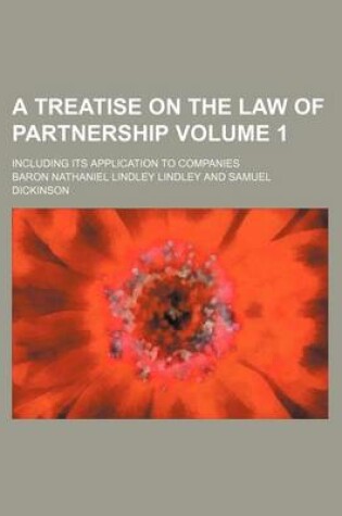 Cover of A Treatise on the Law of Partnership Volume 1; Including Its Application to Companies