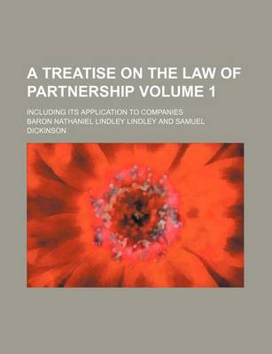 Book cover for A Treatise on the Law of Partnership Volume 1; Including Its Application to Companies