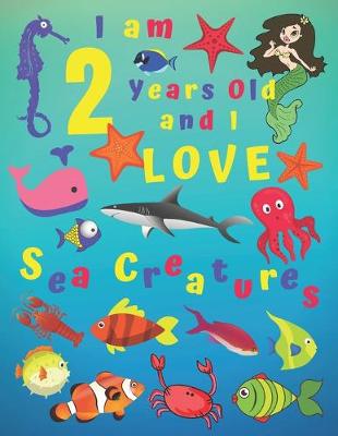 Book cover for I am 2 Years-old and Love Sea Creatures