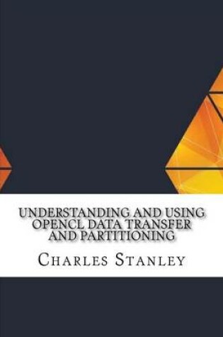 Cover of Understanding and Using Opencl Data Transfer and Partitioning