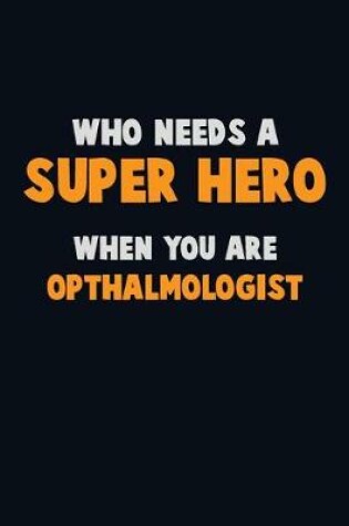 Cover of Who Need A SUPER HERO, When You Are Opthalmologist