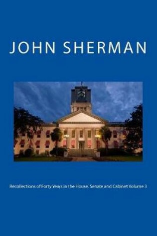 Cover of Recollections of Forty Years in the House, Senate and Cabinet Volume 3