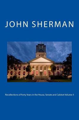 Book cover for Recollections of Forty Years in the House, Senate and Cabinet Volume 3