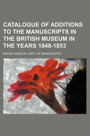 Cover of Catalogue of Additions to the Manuscripts in the British Museum in the Years 1848-1853