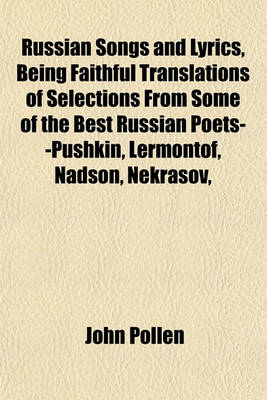 Book cover for Russian Songs and Lyrics, Being Faithful Translations of Selections from Some of the Best Russian Poets--Pushkin, Lermontof, Nadson, Nekrasov,