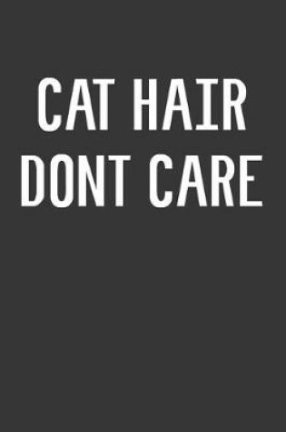 Cover of Cat Hair Dont Care Notebook