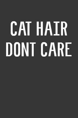 Book cover for Cat Hair Dont Care Notebook