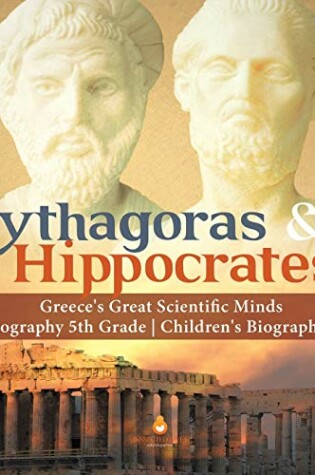 Cover of Pythagoras & Hippocrates Greece's Great Scientific Minds Biography 5th Grade Children's Biographies