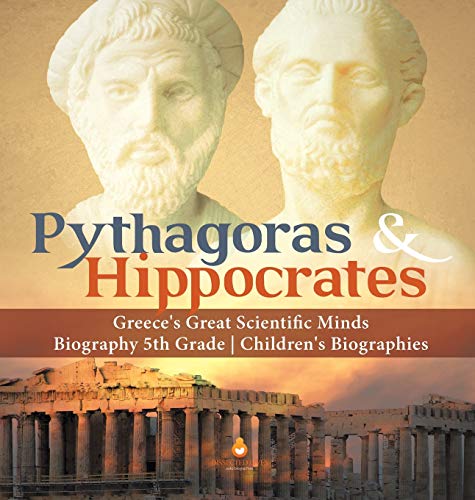 Book cover for Pythagoras & Hippocrates Greece's Great Scientific Minds Biography 5th Grade Children's Biographies