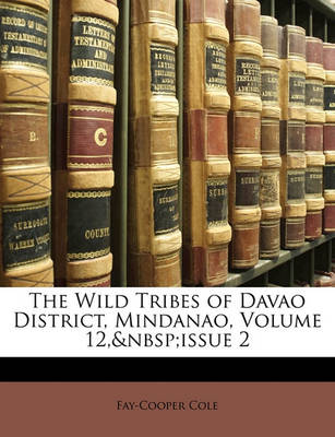 Book cover for The Wild Tribes of Davao District, Mindanao, Volume 12, Issue 2