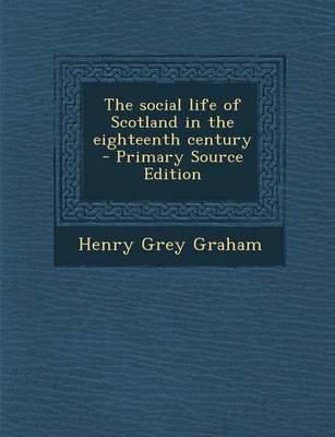 Book cover for The Social Life of Scotland in the Eighteenth Century - Primary Source Edition