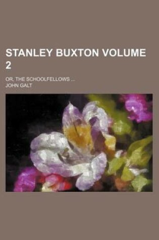 Cover of Stanley Buxton; Or, the Schoolfellows Volume 2