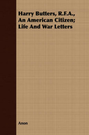 Cover of Harry Butters, R.F.A., An American Citizen; Life And War Letters