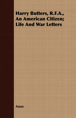 Book cover for Harry Butters, R.F.A., An American Citizen; Life And War Letters