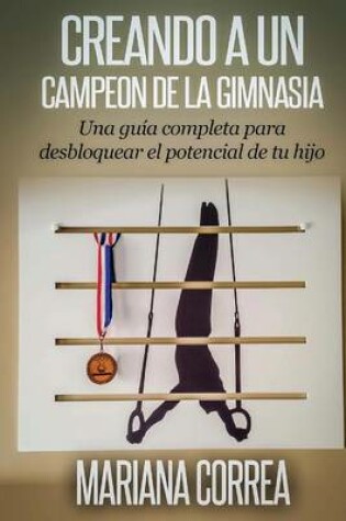 Cover of Creando a un Campeon de la Gimnasia