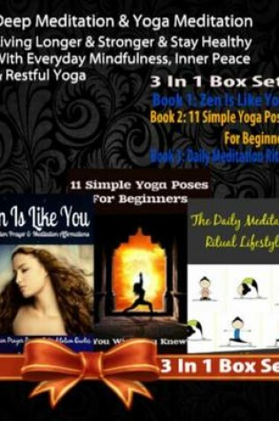 Cover of Deep Meditation & Yoga Meditation: Living Longer & Stronger & Stay Healthy with Everyday Mindfulness, Inner Peace & Restful Yoga - 3 in 1 Box Set