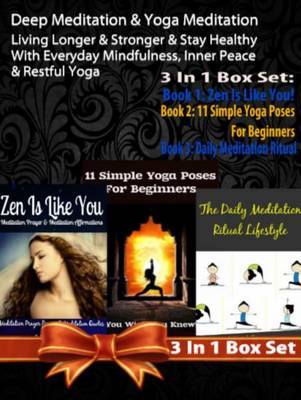 Book cover for Deep Meditation & Yoga Meditation: Living Longer & Stronger & Stay Healthy with Everyday Mindfulness, Inner Peace & Restful Yoga - 3 in 1 Box Set