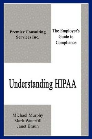 Cover of Understanding Hipaa: the Employer's Guide to Compliance