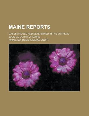 Book cover for Maine Reports; Cases Argued and Determined in the Supreme Judicial Court of Maine Volume 67