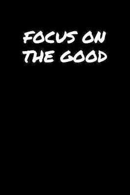 Book cover for Focus On The Good