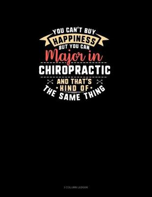 Book cover for You Can't Buy Happiness But You Can Major In Chiropractic and That's Kind Of The Same Thing