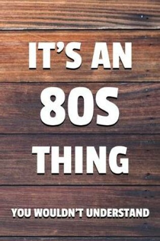 Cover of It's an 80s Thing You Wouldn't Understand