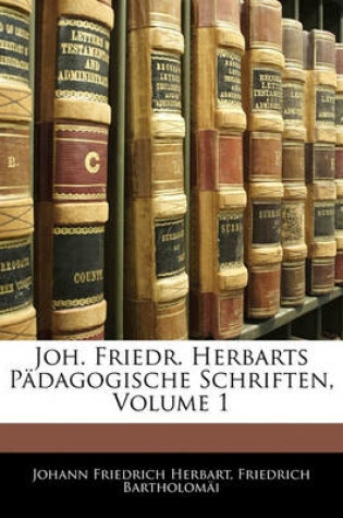 Cover of Joh. Friedr. Herbarts Padagogische Schriften, Volume 1