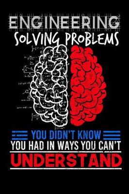 Book cover for Engineering Solving Problems You Didn't Know You Had in Ways You Can't Understand