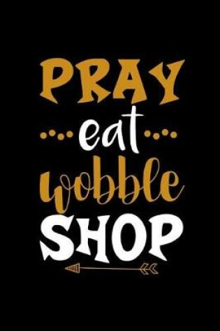 Cover of Pray Eat Wobble Shop