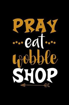 Book cover for Pray Eat Wobble Shop