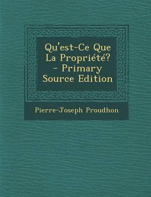 Book cover for Qu'est-Ce Que La Propriete? - Primary Source Edition
