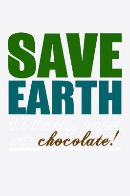 Book cover for Save Earth It's The Only Planet With Chocolate