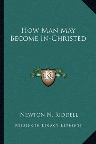 Cover of How Man May Become In-Christed