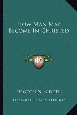 Book cover for How Man May Become In-Christed