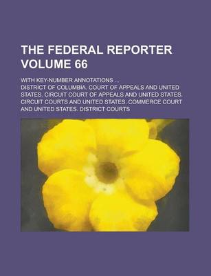 Book cover for The Federal Reporter; With Key-Number Annotations ... Volume 66