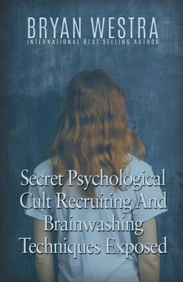 Book cover for Secret Psychological Cult Recruiting And Brainwashing Techniques Exposed