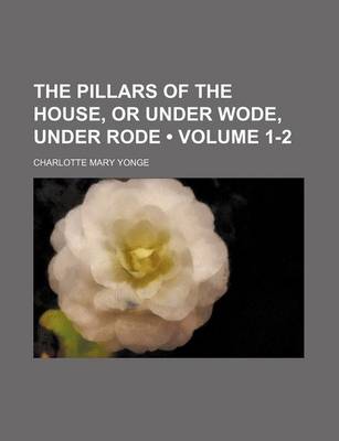 Book cover for The Pillars of the House, or Under Wode, Under Rode (Volume 1-2)