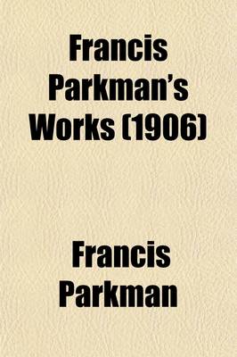 Book cover for Francis Parkman's Works (Volume 11); Montcalm and Wolfe. 1907