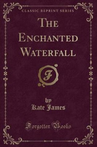 Cover of The Enchanted Waterfall (Classic Reprint)