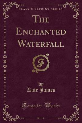 Book cover for The Enchanted Waterfall (Classic Reprint)