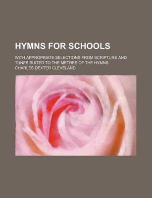 Book cover for Hymns for Schools; With Appropriate Selections from Scripture and Tunes Suited to the Metres of the Hymns