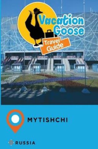 Cover of Vacation Goose Travel Guide Mytishchi Russia