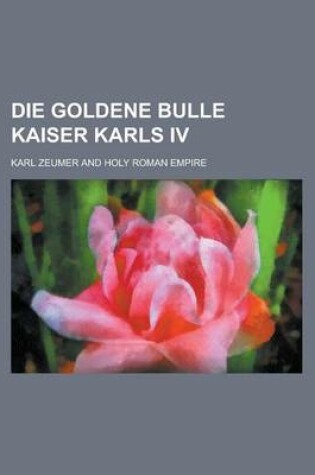 Cover of Die Goldene Bulle Kaiser Karls IV