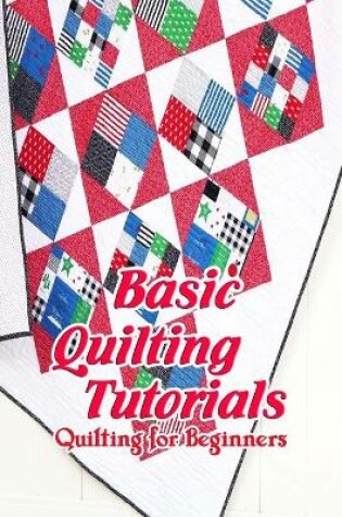 Cover of Basic Quilting Tutorials