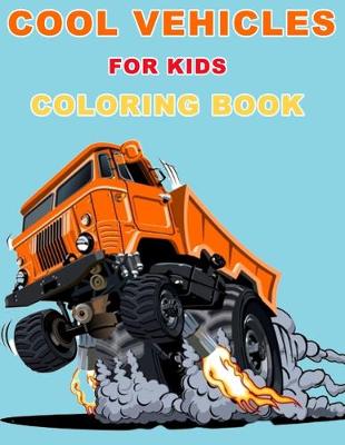 Book cover for Cool Vehicles for kids Coloring Book