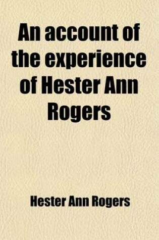 Cover of An Account of the Experience of Hester Ann Rogers, and Her Funeral Sermon, by REV. Dr. Coke; To Which Are Added Her Spiritual Letters