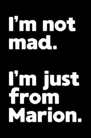 Cover of I'm not mad. I'm just from Marion.