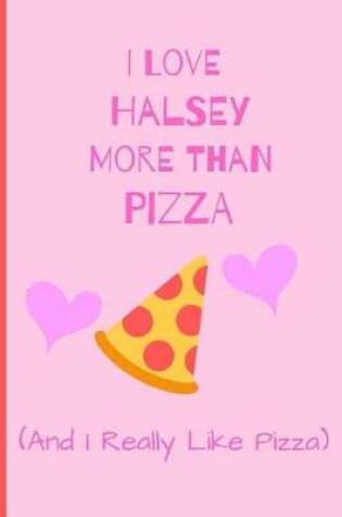 Cover of I Love Halsey More Than Pizza ( And I Really Like Pizza)