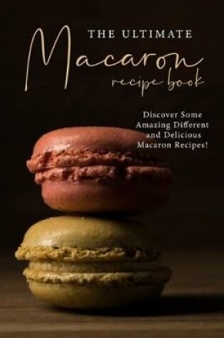Cover of The Ultimate Macaron Recipe Book